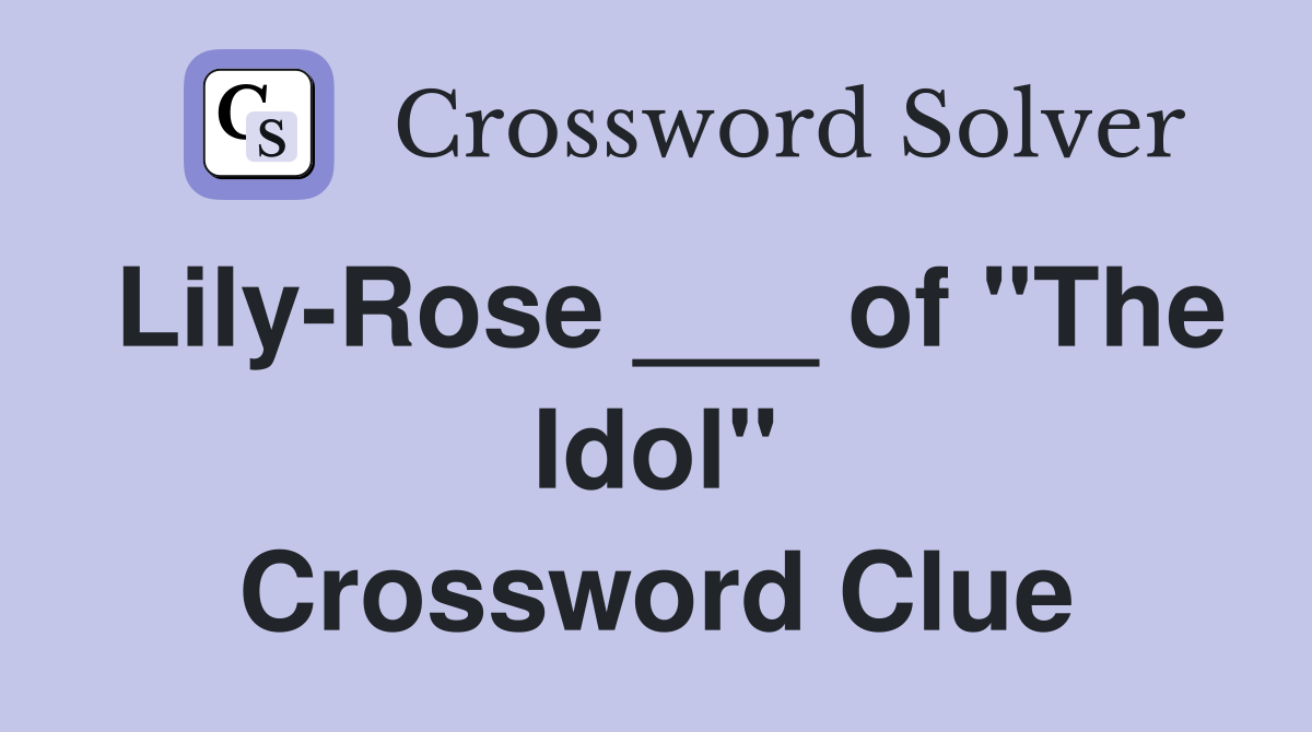 LilyRose ___ of "The Idol" Crossword Clue Answers Crossword Solver